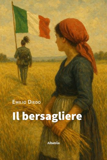 Il bersagliere - Emilio Diedo - Libro Gruppo Albatros Il Filo 2025, Albatros. Gli speciali | Libraccio.it