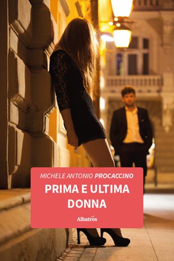 Prima e ultima donna - Michele Antonio Procaccino - Libro Gruppo Albatros Il Filo 2025, Nuove voci. Vite | Libraccio.it