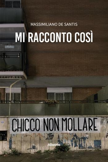 Mi racconto così - Massimiliano De Santis - Libro Gruppo Albatros Il Filo 2025, Nuove voci. Vite | Libraccio.it