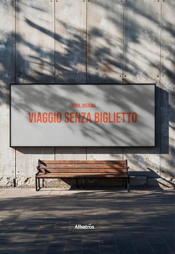 Viaggio senza biglietto - Carol Insigna - Libro Gruppo Albatros Il Filo 2025, Nuove voci. Strade | Libraccio.it