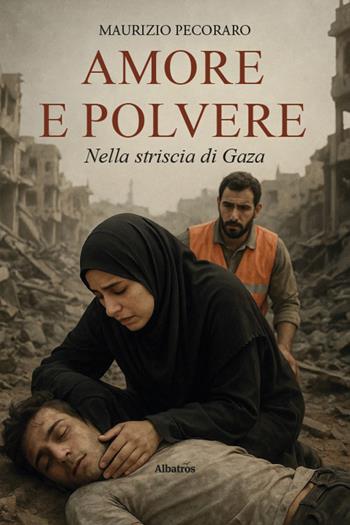 Amore e polvere nella striscia di Gaza - Maurizio Pecoraro - Libro Gruppo Albatros Il Filo 2025, Nuove voci. Strade | Libraccio.it