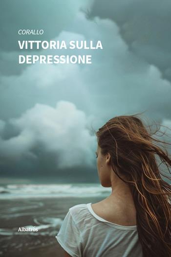 Vittoria sulla depressione - Corallo - Libro Gruppo Albatros Il Filo 2025, Nuove voci. Vite | Libraccio.it