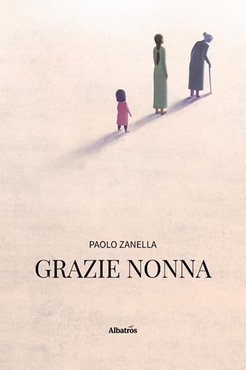 Grazie nonna - Paolo Zanella - Libro Gruppo Albatros Il Filo 2025, Nuove voci. Strade | Libraccio.it
