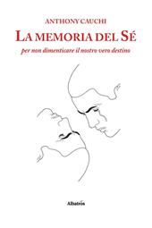 La memoria del sé per non dimenticare il nostro vero destino