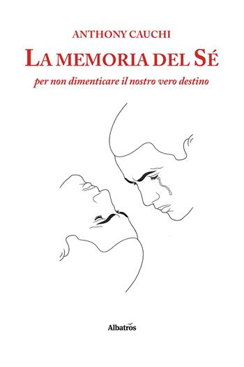 La memoria del sé per non dimenticare il nostro vero destino - Anthony Cauchi - Libro Gruppo Albatros Il Filo 2025, Nuove voci. I saggi | Libraccio.it