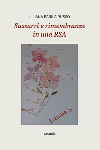 Sussurri e rimembranze in una RSA - Liliana Barilà Russo - Libro Gruppo Albatros Il Filo 2026, Gli speciali. Vite | Libraccio.it