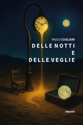 Delle notti e delle veglie - Paolo Cugliari - Libro Gruppo Albatros Il Filo 2025, Nuove voci. Le piume | Libraccio.it