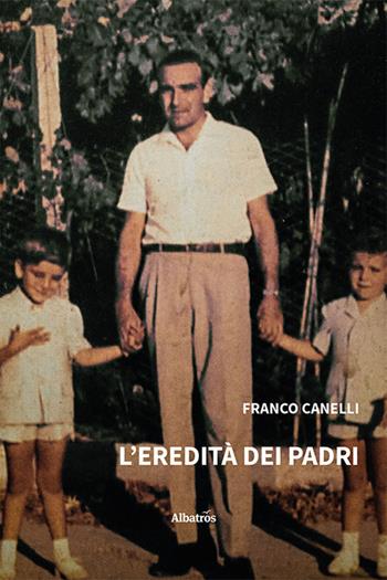 L'eredità dei padri - Franco Canelli - Libro Gruppo Albatros Il Filo 2025, Nuove voci. Strade | Libraccio.it