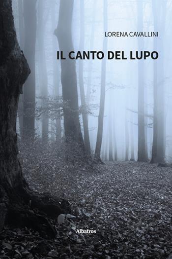 Il canto del lupo - Lorena Cavallini - Libro Gruppo Albatros Il Filo 2025, Nuove voci. Tracce | Libraccio.it