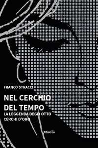 Nel Cerchio Del Tempo. La Leggenda Degli Otto Cerchi D'oro