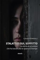 Stalattiti sul soffitto. La storia di un amore che ha travalicato lo spazio e il tempo