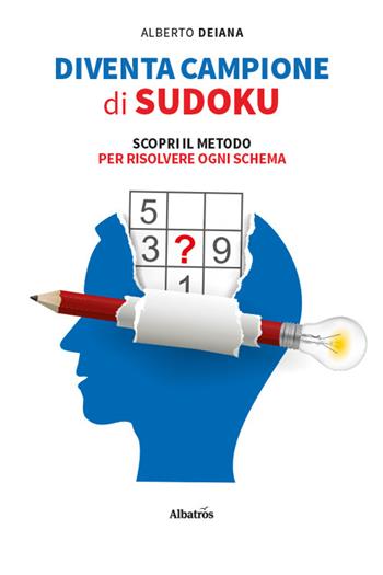 Diventa campione di sudoku. Scopri il metodo per risolvere ogni schema - Alberto Deiana - Libro Gruppo Albatros Il Filo 2025, Nuove voci. I saggi | Libraccio.it