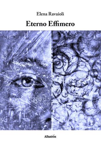 Eterno effimero - Elena Ravaioli - Libro Gruppo Albatros Il Filo 2025, Nuove voci. Le piume | Libraccio.it