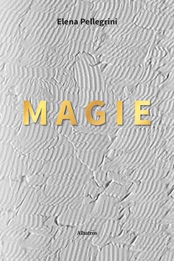 Magie - Elena Pellegrini - Libro Gruppo Albatros Il Filo 2025, Nuove voci. Strade | Libraccio.it