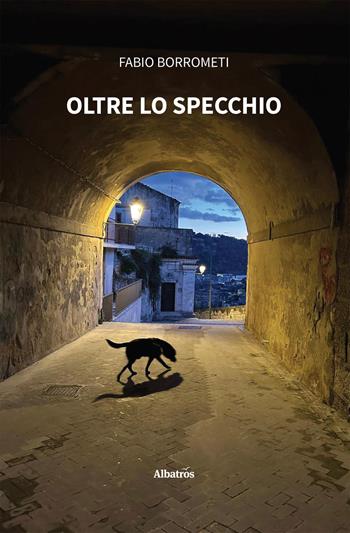 Oltre lo specchio - Fabio Borrometi - Libro Gruppo Albatros Il Filo 2025, Nuove voci. I saggi | Libraccio.it