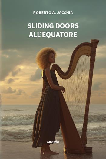 Sliding doors all'equatore - Roberto A. Jacchia - Libro Gruppo Albatros Il Filo 2025, Nuove voci. Strade | Libraccio.it