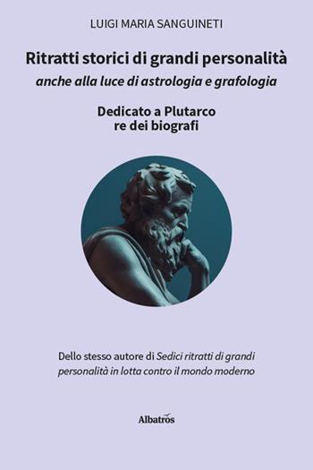 Ritratti storici di grandi personalità anche alla luce di astrologia e grafologia - Luigi Maria Sanguineti - Libro Gruppo Albatros Il Filo 2025, Nuove voci. I saggi | Libraccio.it