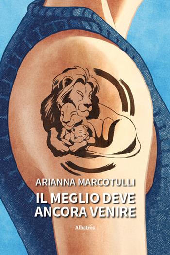Il meglio deve ancora venire - Arianna Marcotulli - Libro Gruppo Albatros Il Filo 2025, Nuove voci. Strade | Libraccio.it