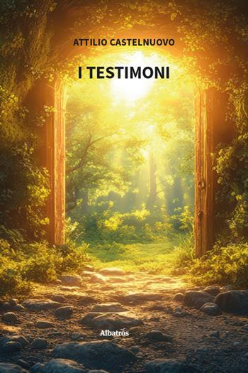 I testimoni - Attilio Castelnuovo - Libro Gruppo Albatros Il Filo 2025, Nuove voci. Tracce | Libraccio.it