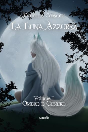 La luna azzurra - Federica Corsetti - Libro Gruppo Albatros Il Filo 2025, Nuove voci. Imago | Libraccio.it