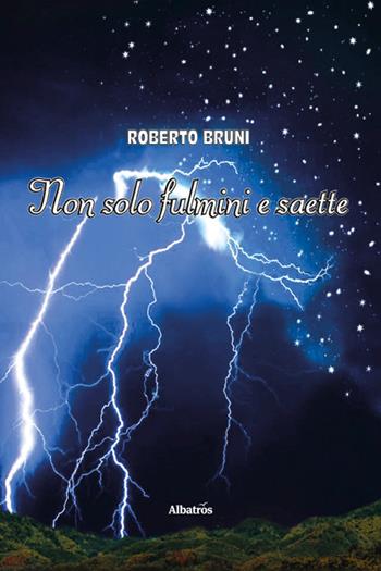 Non solo fulmini e saette - Roberto Bruni - Libro Gruppo Albatros Il Filo 2025, Nuove voci. Strade | Libraccio.it