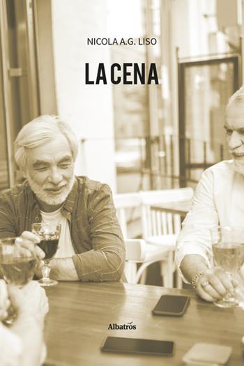 La cena - Nicola A. G. Liso - Libro Gruppo Albatros Il Filo 2025, Nuove voci. Strade | Libraccio.it