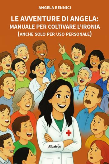 Le avventure di Angela. Manuale per coltivare l'ironia (anche solo per uso personale) - Angela Bennici - Libro Gruppo Albatros Il Filo 2025, Nuove voci. Strade | Libraccio.it