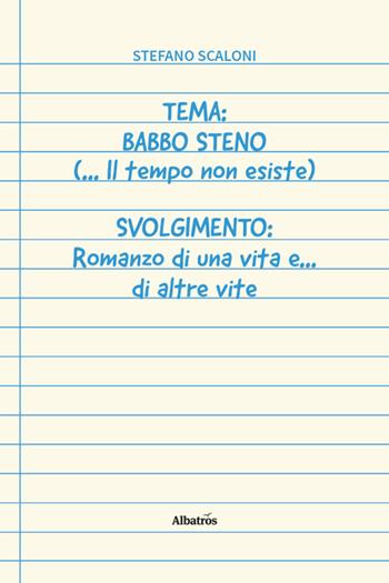Tema: Babbo Steno (... Il tempo non esiste) Svolgimento: Romanzo di una vita e... di altre vite - Stefano Scaloni - Libro Gruppo Albatros Il Filo 2025, Nuove voci. Vite | Libraccio.it