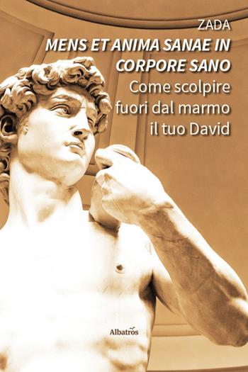«Mens et anima sanae in corpore sano». Come scolpire fuori dal marmo il tuo David - Zada - Libro Gruppo Albatros Il Filo 2025, Nuove voci. Confini | Libraccio.it