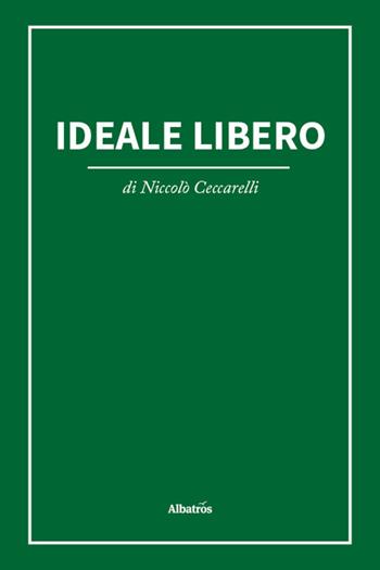 Ideale libero - Niccolò Ceccarelli - Libro Gruppo Albatros Il Filo 2025, Nuove voci. I saggi | Libraccio.it