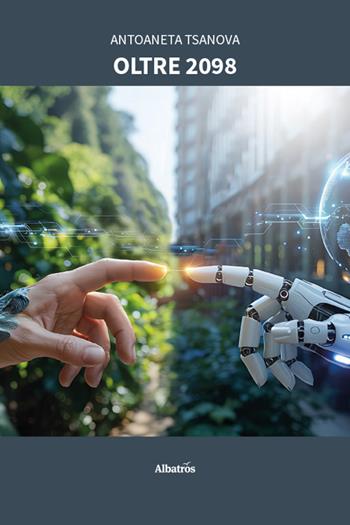 Oltre 2098 - Antoaneta Tsanova - Libro Gruppo Albatros Il Filo 2025, Nuove voci. Imago | Libraccio.it
