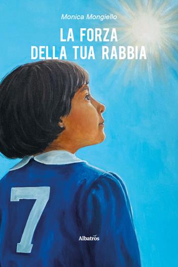 La forza della tua rabbia - Monica Mongiello - Libro Gruppo Albatros Il Filo 2025, Nuove voci. Vite | Libraccio.it