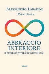 Abbraccio interiore. Il potere di vivere quello che sei