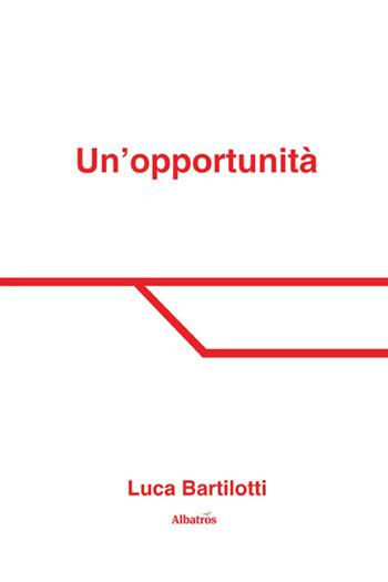 Un'opportunità - Luca Bartilotti - Libro Gruppo Albatros Il Filo 2025, Nuove voci. Strade | Libraccio.it