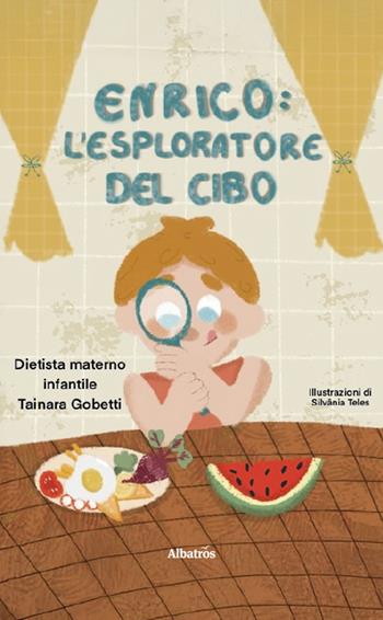 Enrico, l'esploratore del cibo - Tainara Gobetti - Libro Gruppo Albatros Il Filo 2026, Nuove voci | Libraccio.it