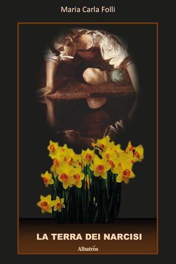 La terra dei narcisi - Maria Carla Folli - Libro Gruppo Albatros Il Filo 2025, Nuove voci. Strade | Libraccio.it