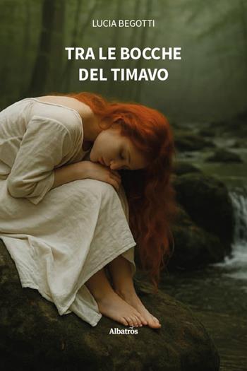 Tra le bocche del Timavo - Lucia Begotti - Libro Gruppo Albatros Il Filo 2025, Nuove voci. Strade | Libraccio.it