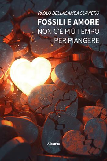 Fossili e amore. Non c’è più tempo per piangere - Paolo Bellagamba Slaviero - Libro Gruppo Albatros Il Filo 2025, Nuove voci. Strade | Libraccio.it