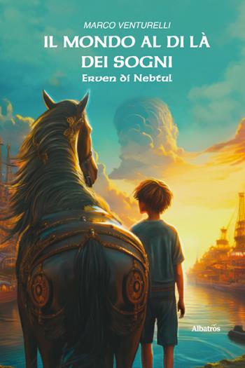 Il mondo al di là dei sogni. Erven di Nebtul - Marco Venturelli - Libro Gruppo Albatros Il Filo 2025, Nuove voci. Imago | Libraccio.it