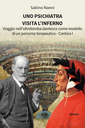 Uno psichiatra visita l’Inferno. Viaggio nell’oltretomba dantesco come modello di un percorso terapeutico. Cantica I - Sabino Nanni - Libro Gruppo Albatros Il Filo 2026, Nuove voci | Libraccio.it