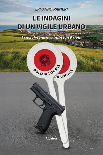 Le indagini di un vigile urbano. I casi del maresciallo Ivo Brivio - Ermanno Ranieri - Libro Gruppo Albatros Il Filo 2025, Nuove voci. Tracce | Libraccio.it