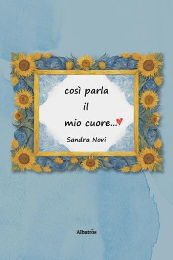 Così parla il mio cuore - Sandra Novi - Libro Gruppo Albatros Il Filo 2025, Nuove voci. Confini | Libraccio.it