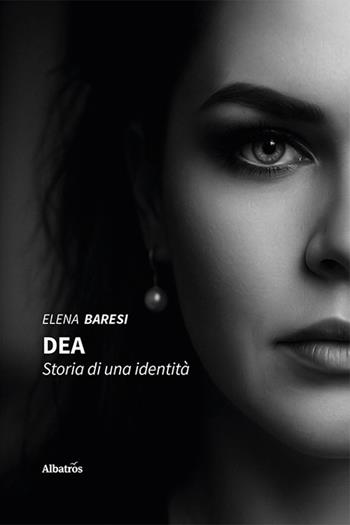 DEA. Storia di una identità - Elena Baresi - Libro Gruppo Albatros Il Filo 2025, Nuove voci. Confini | Libraccio.it