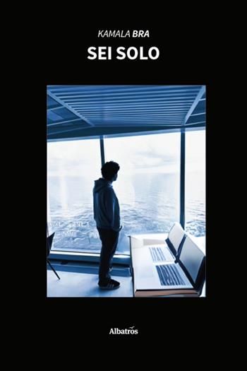 Sei solo - Kamala Bra - Libro Gruppo Albatros Il Filo 2025, Nuove voci. Tracce | Libraccio.it