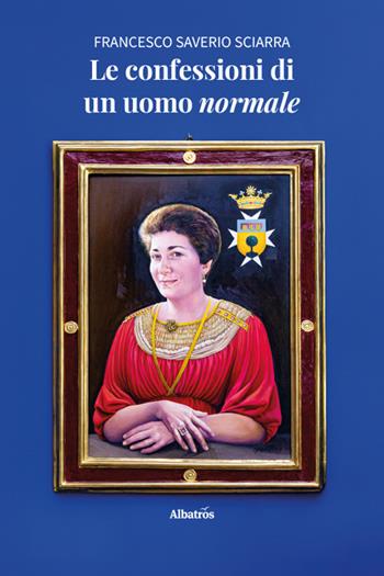 Le confessioni di un uomo normale - Francesco Saverio Sciarra - Libro Gruppo Albatros Il Filo 2026, Nuove voci | Libraccio.it