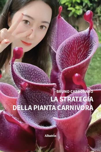 La strategia della pianta carnivora - Bruno Carbonaro - Libro Gruppo Albatros Il Filo 2025, Nuove voci. Strade | Libraccio.it
