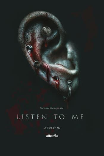 Listen to me. Ascoltami - Manuel Quargnale - Libro Gruppo Albatros Il Filo 2025, Nuove voci. Tracce | Libraccio.it