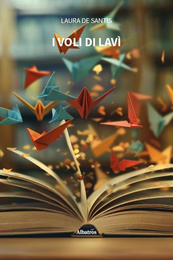 I voli di Lavì - Laura De Santis - Libro Gruppo Albatros Il Filo 2025, Nuove voci. Fabulae | Libraccio.it
