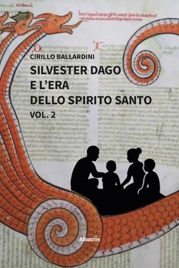 Silvester Dago e l'era dello Spirito Santo. Vol. 2 - Cirillo Ballardini - Libro Gruppo Albatros Il Filo 2026, Nuove voci | Libraccio.it