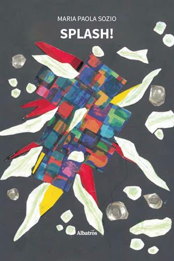 Splash! - Maria Paola Sozio - Libro Gruppo Albatros Il Filo 2026, Nuove voci | Libraccio.it